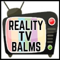 REALITY TV BALMS